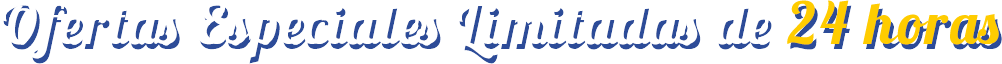 Oferta Especial Limitada de 24 Horas