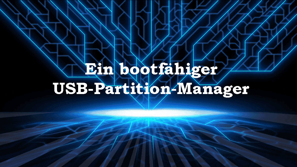 Ein bootfähiger USB-Partition-Manager