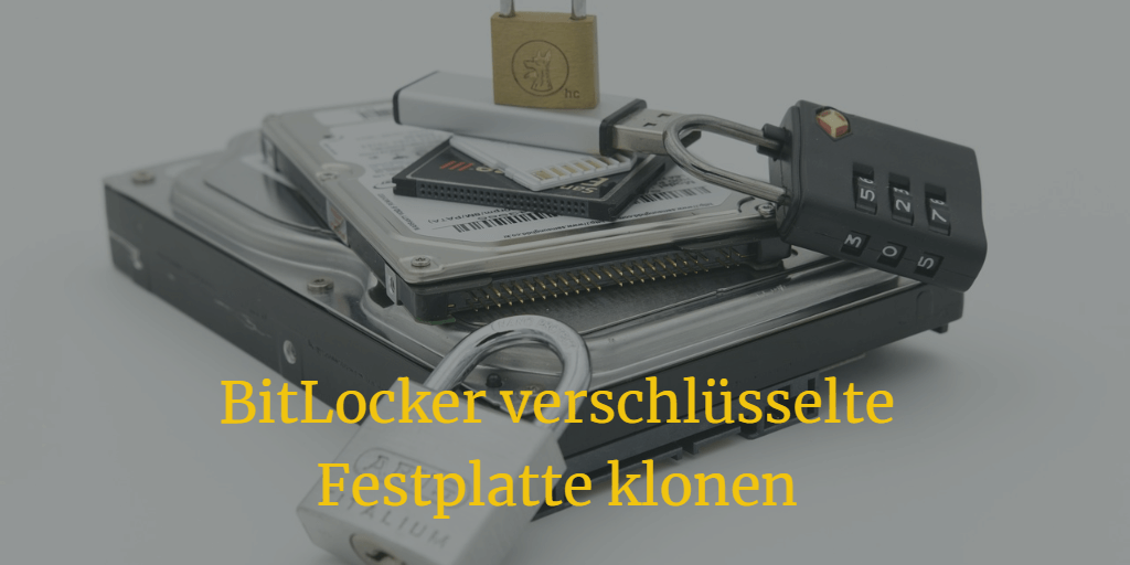 BitLocker verschlüsselte Festplatte klonen