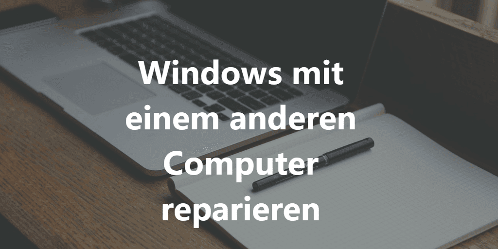 Windows mit einem anderen Computer reparieren in Windows 11/10/8/7